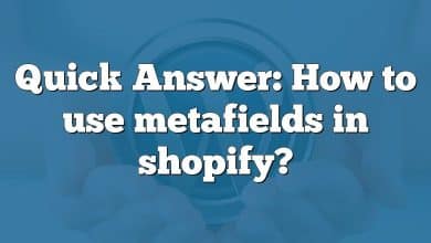 Quick Answer: How to use metafields in shopify?