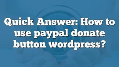 Quick Answer: How to use paypal donate button wordpress?