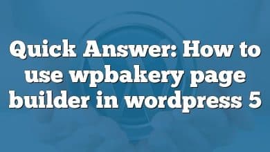 Quick Answer: How to use wpbakery page builder in wordpress 5