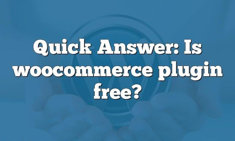 Quick Answer: Is woocommerce plugin free?