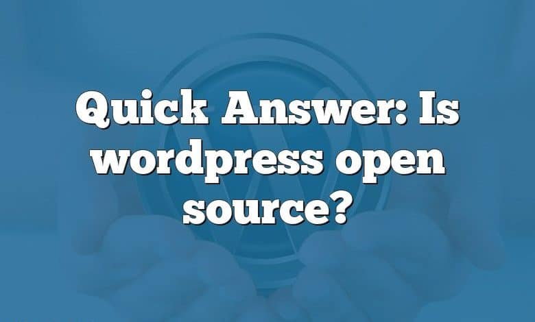 Quick Answer: Is wordpress open source?