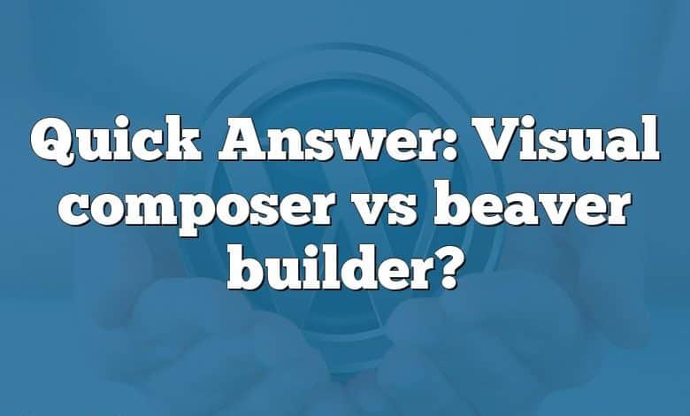 Quick Answer: Visual composer vs beaver builder?