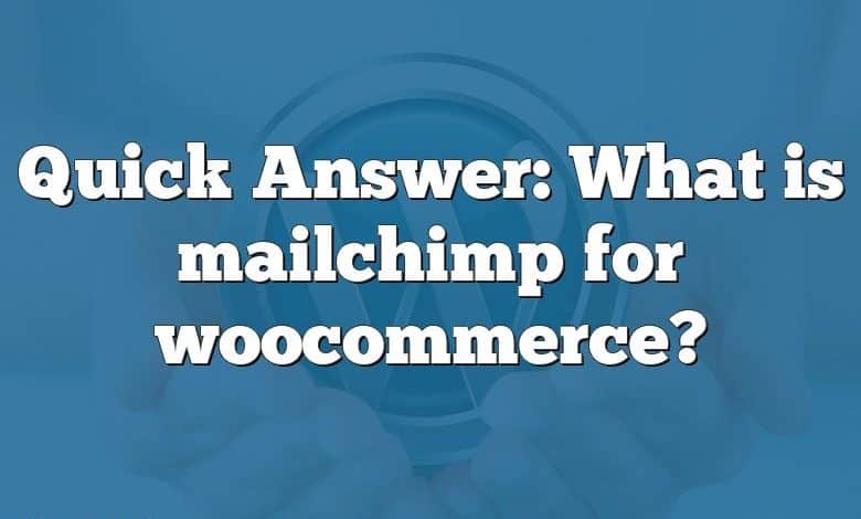 Quick Answer: What is mailchimp for woocommerce?