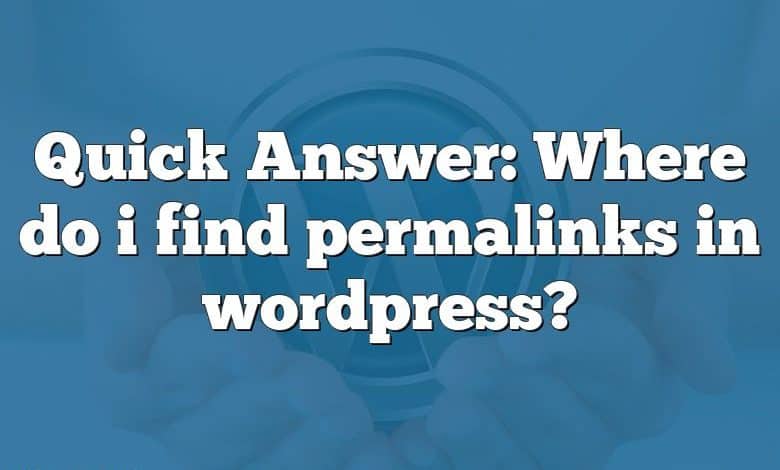 Quick Answer: Where do i find permalinks in wordpress?