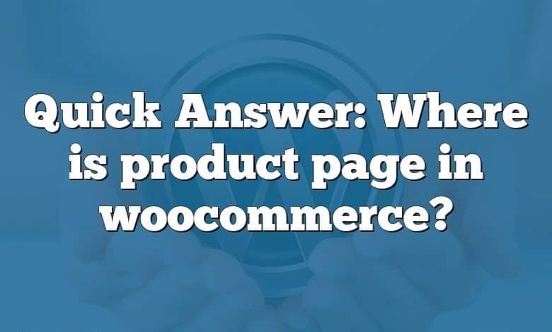 Quick Answer: Where is product page in woocommerce?