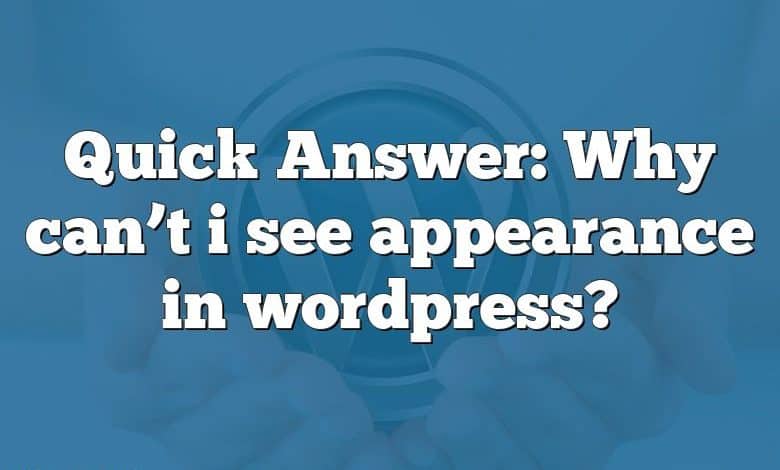 Quick Answer: Why can’t i see appearance in wordpress?