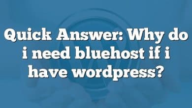 Quick Answer: Why do i need bluehost if i have wordpress?