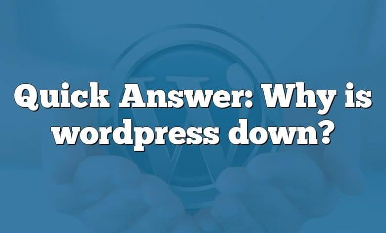 Quick Answer: Why is wordpress down?