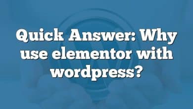 Quick Answer: Why use elementor with wordpress?