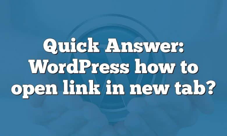 Quick Answer: WordPress how to open link in new tab?