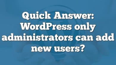 Quick Answer: WordPress only administrators can add new users?