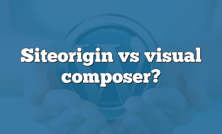 Siteorigin vs visual composer?