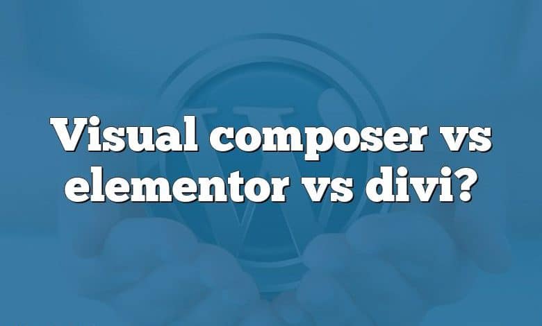 Visual composer vs elementor vs divi?