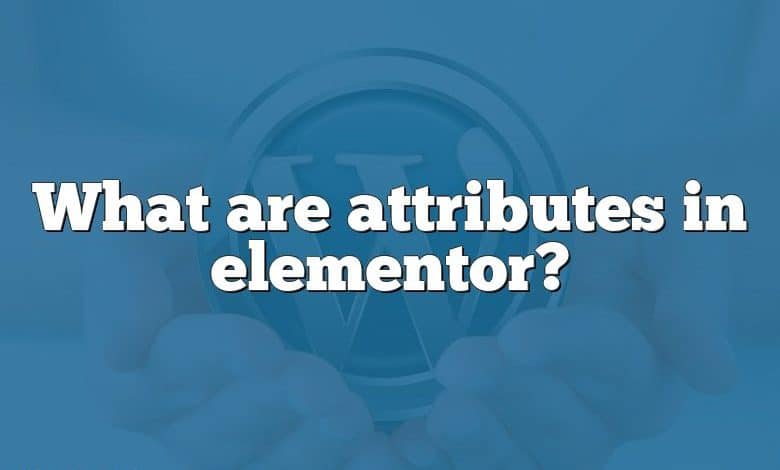 What are attributes in elementor?