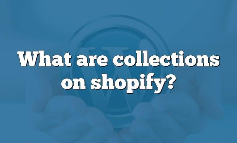 What are collections on shopify?