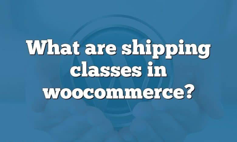 What are shipping classes in woocommerce?