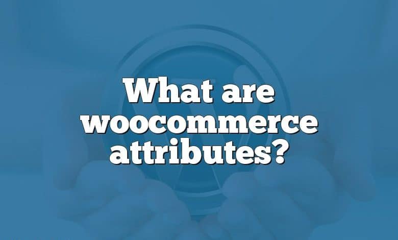 What are woocommerce attributes?