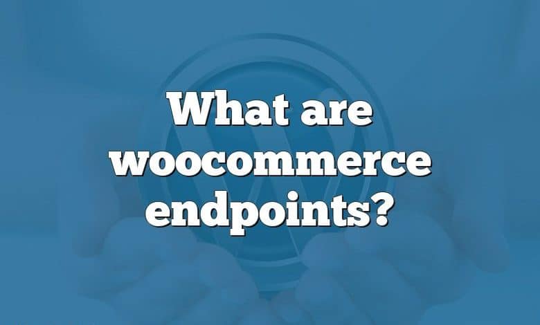 What are woocommerce endpoints?