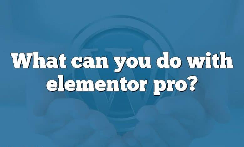 What can you do with elementor pro?