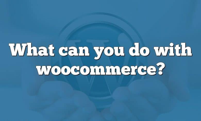 What can you do with woocommerce?