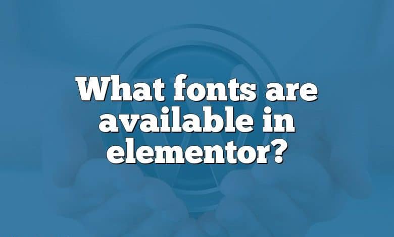 What fonts are available in elementor?