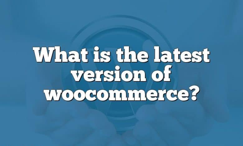 What is the latest version of woocommerce?