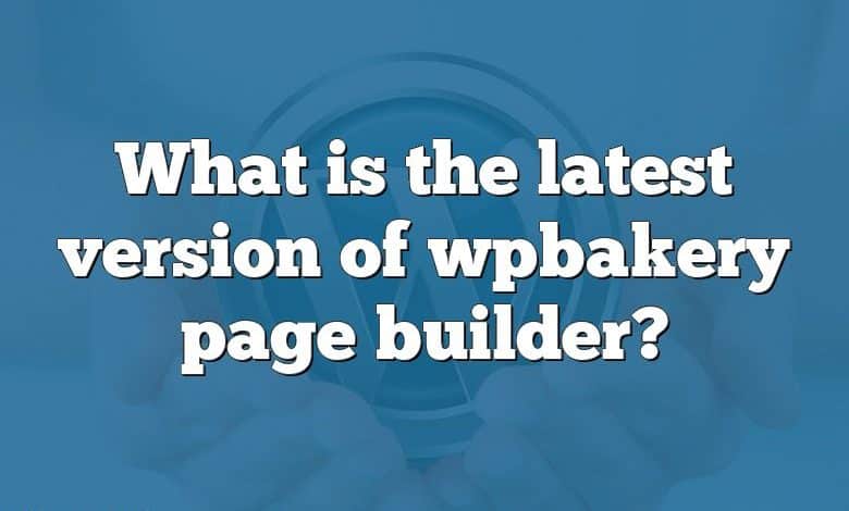 What is the latest version of wpbakery page builder?