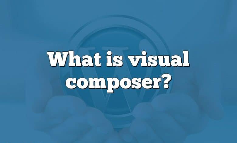 What is visual composer?