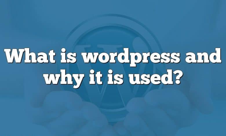 What is wordpress and why it is used?