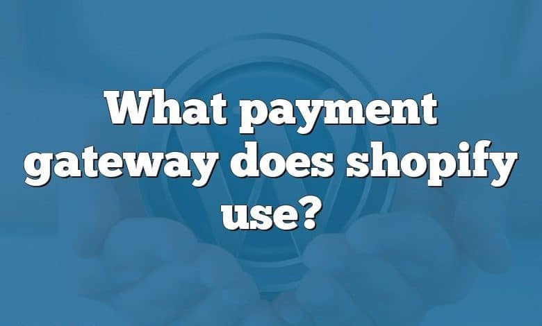 What payment gateway does shopify use?