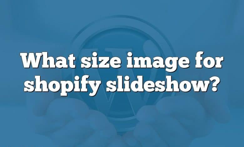 What size image for shopify slideshow?