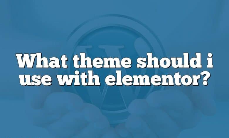 What theme should i use with elementor?