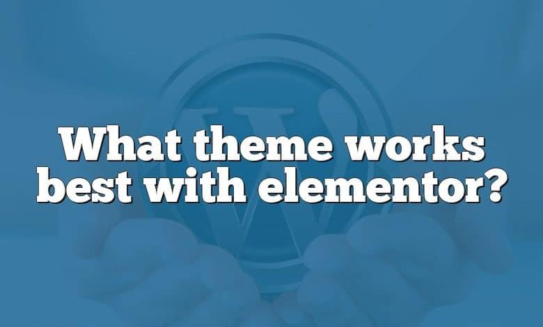 What theme works best with elementor?