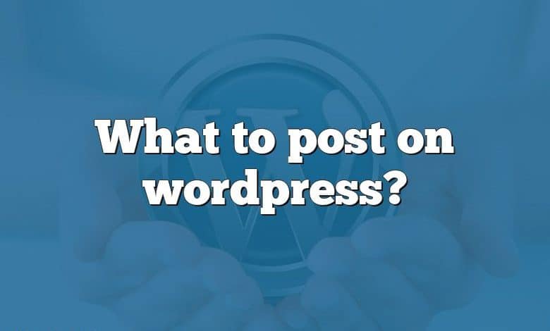 What to post on wordpress?