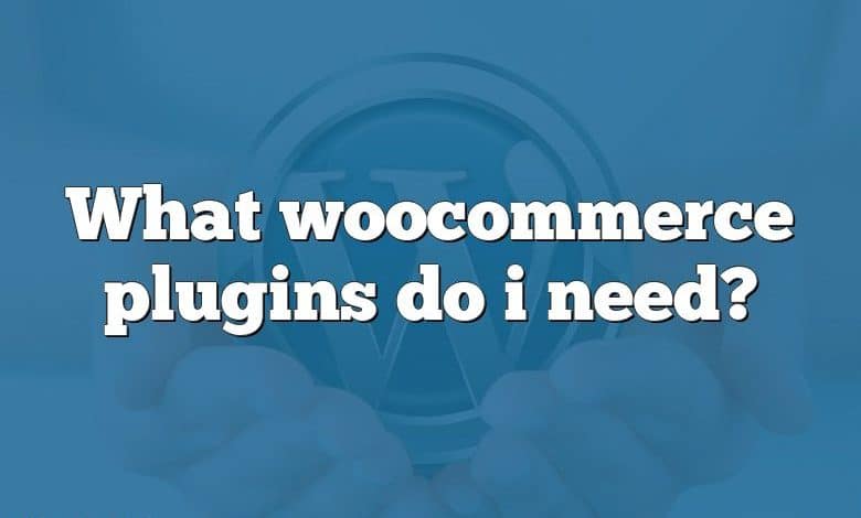 What woocommerce plugins do i need?