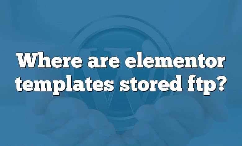 Where are elementor templates stored ftp?