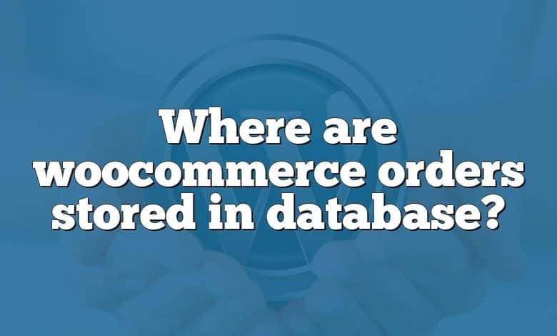 Where are woocommerce orders stored in database?