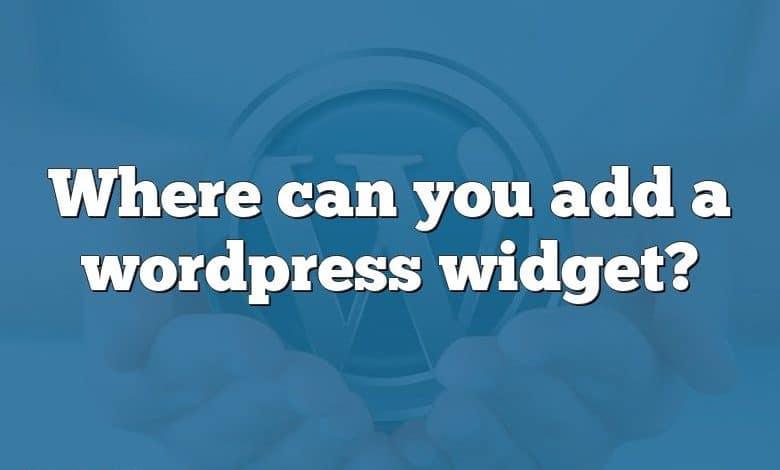 Where can you add a wordpress widget?