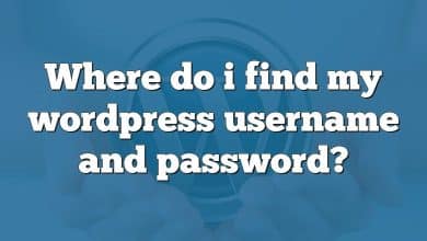 Where do i find my wordpress username and password?