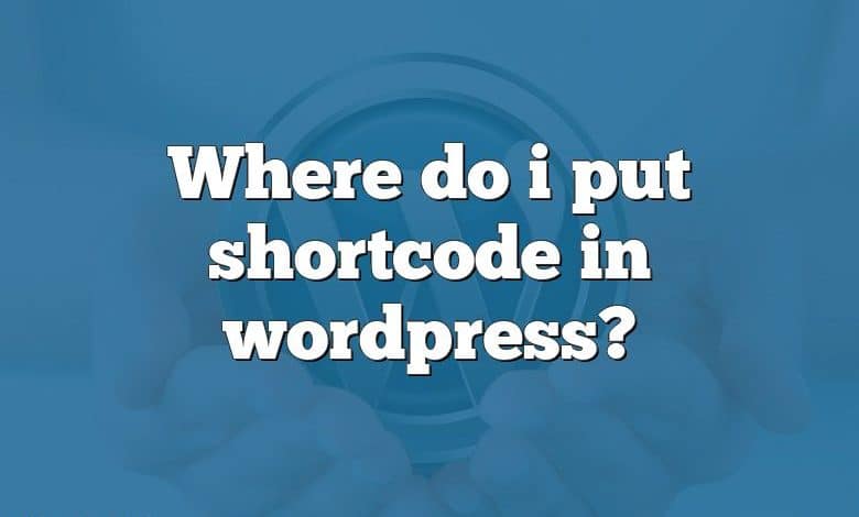 Where do i put shortcode in wordpress?