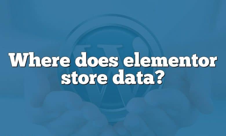 Where does elementor store data?