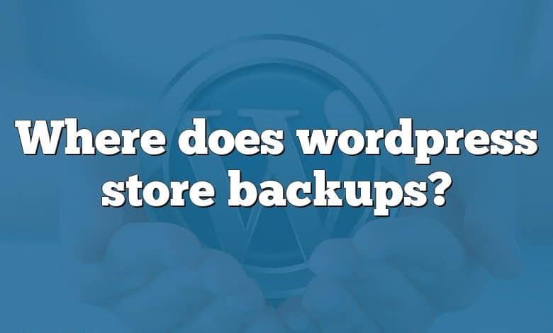 Where does wordpress store backups?