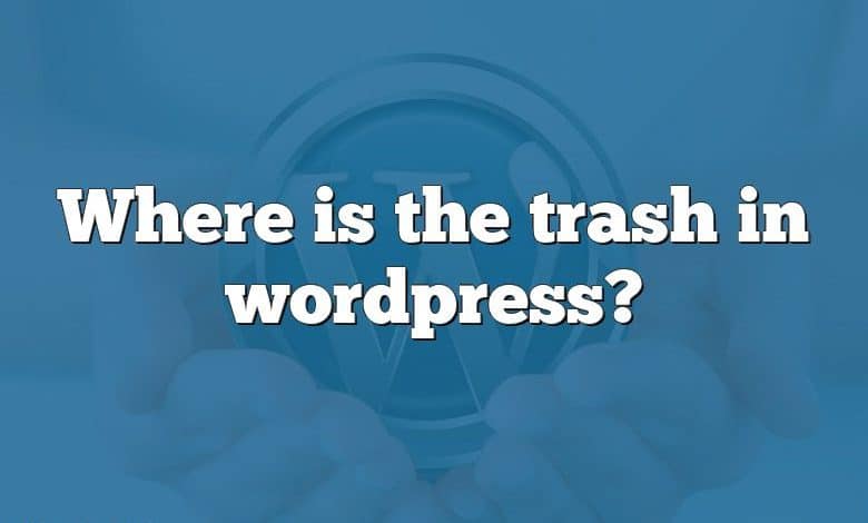 Where is the trash in wordpress?