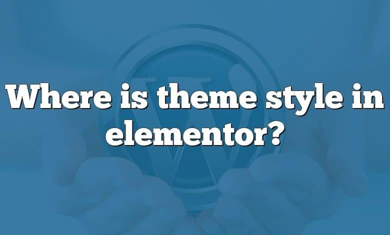 Where is theme style in elementor?