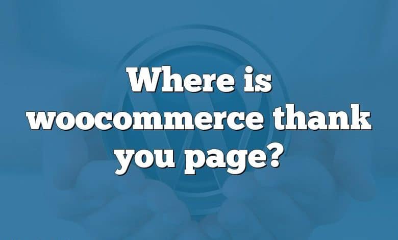 Where is woocommerce thank you page?