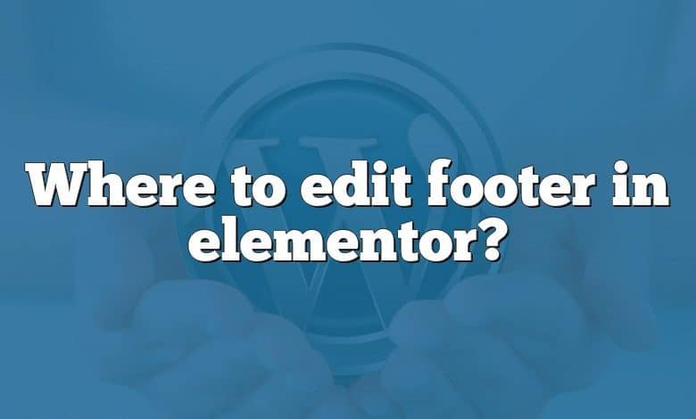 Where to edit footer in elementor?