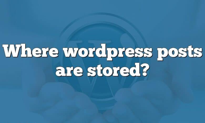 Where wordpress posts are stored?