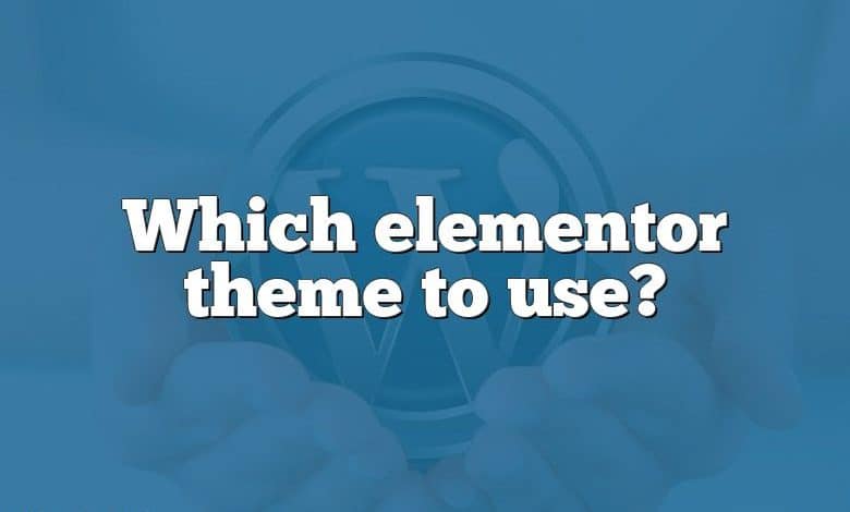 Which elementor theme to use?