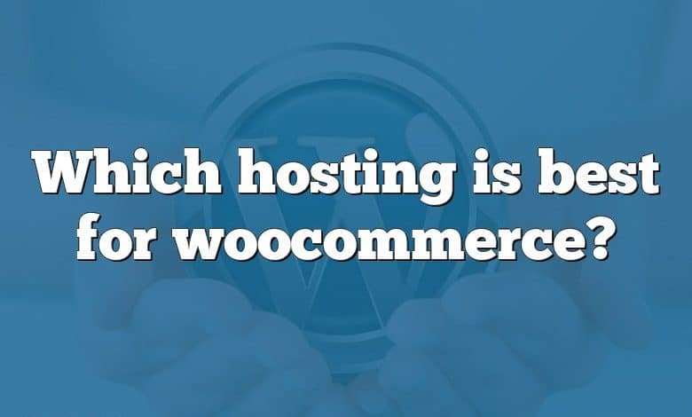 Which hosting is best for woocommerce?