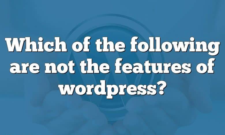 Which of the following are not the features of wordpress?